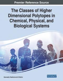 The Classes of Higher Dimensional Polytopes in Chemical Physical and Biological Systems