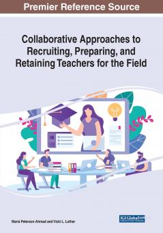Collaborative Approaches to Recruiting Preparing and Retaining Teachers for the Field