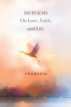 100 POEMS On Love Faith and Life
