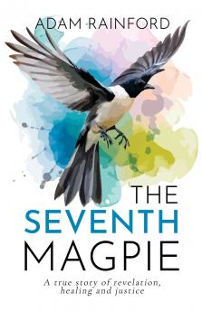 The Seventh Magpie - A true story of revelation healing and justice