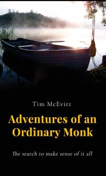 Adventures of an Ordinary Monk - The search to make sense of it all