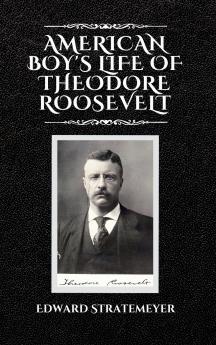 American Boy's Life of Theodore Roosevelt
