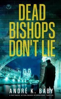 DEAD BISHOPS DON'T LIE a fast-paced action-packed international thriller
