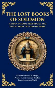 The Lost Books of Solomon - Hidden Wisdom Prophecies and Psalms from the King of Israel