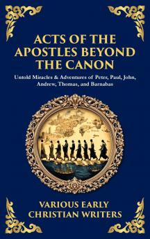 Acts of the Apostles Beyond the Canon