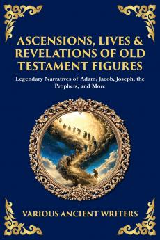Ascensions Lives & Revelations of Old Testament Figures