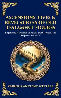Ascensions Lives & Revelations of Old Testament Figures