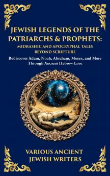 Jewish Legends of the Patriarchs & Prophets