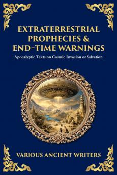 Extraterrestrial Prophecies & End‐Time Warnings