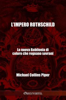 L'impero Rothschild - La nuova Babilonia di coloro che regnano sovrani