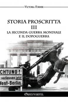 Storia proscritta III - La seconda guerra mondiale e il dopoguerra