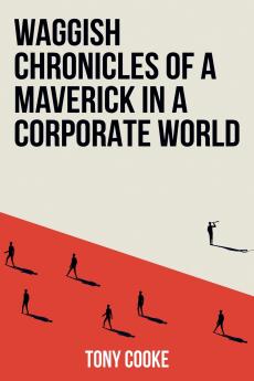Waggish Chronicles of a Maverick in a Corporate World