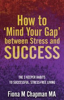 How to 'Mind Your Gap' between Stress and Success