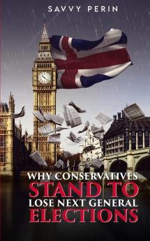Why Conservatives Stand to Lose Next General Elections