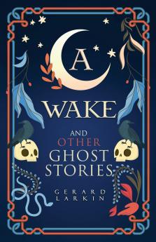 A Wake and Other Ghost Stories