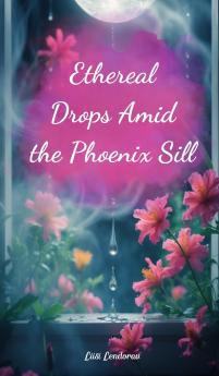 Ethereal Drops Amid the Phoenix Sill