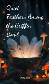 Quiet Feathers Among the Griffin Bowl