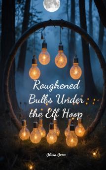 Roughened Bulbs Under the Elf Hoop