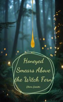 Honeyed Smears Above the Witch Fern