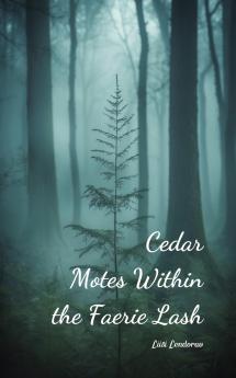 Cedar Motes Within the Faerie Lash