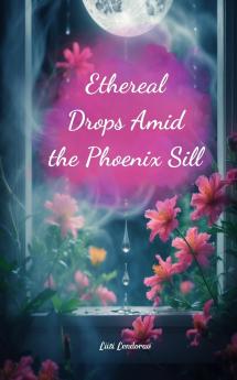 Ethereal Drops Amid the Phoenix Sill