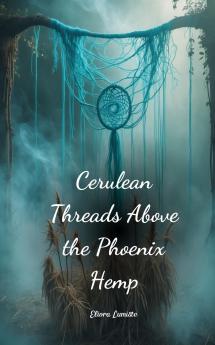 Cerulean Threads Above the Phoenix Hemp