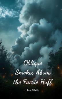Oblique Smokes Above the Faerie Huff
