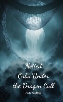 Netted Orbs Under the Dragon Cull
