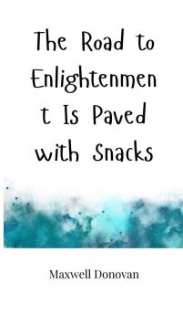 The Road to Enlightenment Is Paved with Snacks
