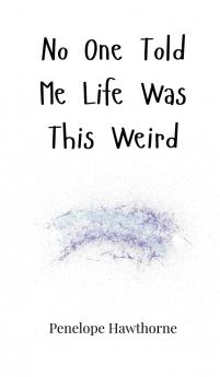 No One Told Me Life Was This Weird