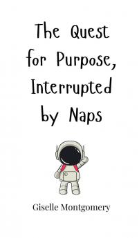 The Quest for Purpose Interrupted by Naps