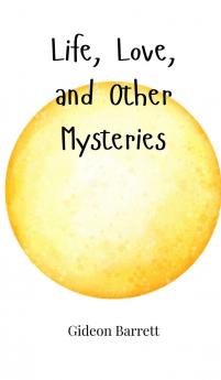 Life Love and Other Mysteries