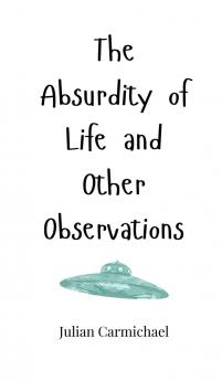 The Absurdity of Life and Other Observations