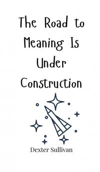 The Road to Meaning Is Under Construction