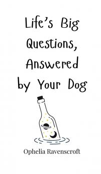 Life's Big Questions Answered by Your Dog