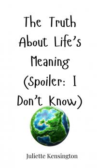 The Truth About Life's Meaning (Spoiler