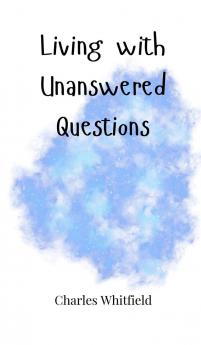 Living with Unanswered Questions