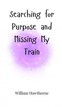 Searching for Purpose and Missing My Train