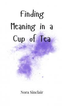 Finding Meaning in a Cup of Tea