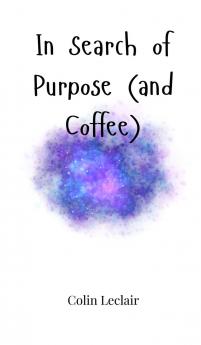 In Search of Purpose (and Coffee)