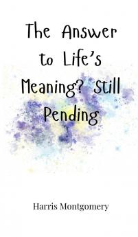 The Answer to Life's Meaning? Still Pending