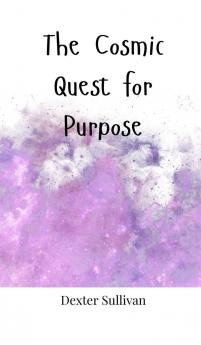 The Cosmic Quest for Purpose