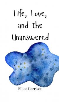 Life Love and the Unanswered