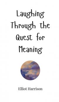 Laughing Through the Quest for Meaning