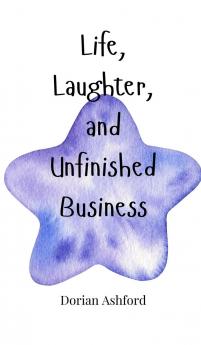 Life Laughter and Unfinished Business
