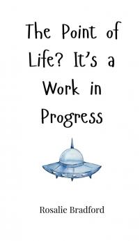 The Point of Life? It's a Work in Progress