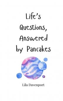 Life's Questions Answered by Pancakes
