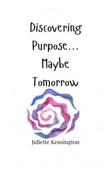 Discovering Purpose... Maybe Tomorrow