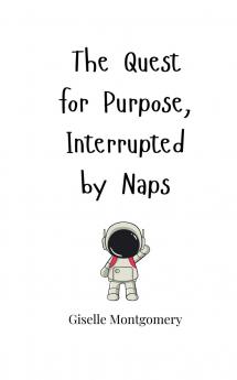 The Quest for Purpose Interrupted by Naps