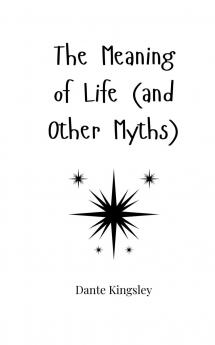 The Meaning of Life (and Other Myths)